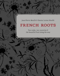 cover of the book French roots: two cooks, two countries, & the beautiful food along the way