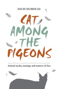 cover of the book Cat among the pigeons: animal myths, musings and matters of fact