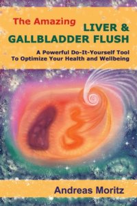 cover of the book The amazing liver and gallbladder flush: a powerful do-it-yourself approach to optimize your health and well-being ... and much more!