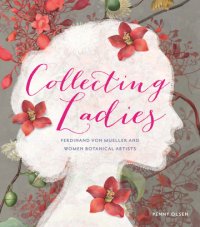 cover of the book Collecting ladies: Ferdinand von Mueller and women botanical artists