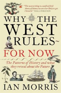 cover of the book Why the West Rules--For Now: The Patterns of History, and What They Reveal About the Future