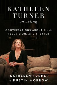 cover of the book Kathleen Turner on acting: conversations about film, television, and theater