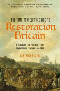 cover of the book The Time Traveler's Guide to Restoration Britain: A Handbook for Visitors to the Seventeenth Century: 1660-1699