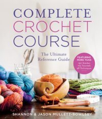 cover of the book Complete crochet course: the ultimate reference guide