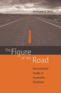 cover of the book The figure of the road: deconstructive studies in humanities disciplines