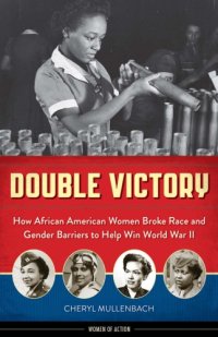 cover of the book Double victory: how African American women broke race and gender barriers to help win World War II