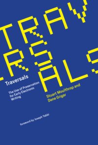 cover of the book Traversals: the use of preservation for early electronic writing