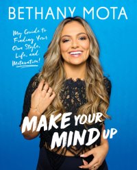 cover of the book Make your mind up: my guide to finding your own style, life, and motivation!