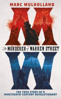 cover of the book The murderer of Warren Street the true story of a nineteenth-century revolutionary