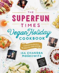 cover of the book The Superfun Times Vegan Holiday Cookbook: Entertaining for Absolutely Every Occasion