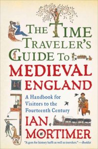 cover of the book The Time Traveler's Guide to Medieval England: A Handbook for Visitors to the Fourteenth Century