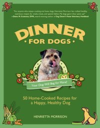 cover of the book Dinner for dogs: 50 home-cooked recipes for a happy, healthy dog