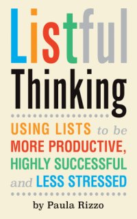 cover of the book Listful thinking: using lists to be more productive, highly successful and less stressed