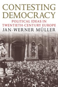 cover of the book Contesting Democracy: Political Ideas in Twentieth-Century Europe