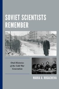 cover of the book Soviet Scientists Remember: Oral Histories Of The Cold War Generation