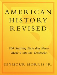 cover of the book American history revised: 200 startling facts that never made it into the textbooks