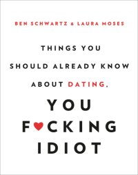 cover of the book Things You Should Already Know About Dating, You F*cking Idiot