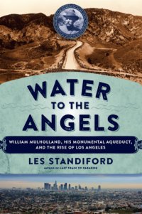 cover of the book Water to the angels: William Mulholland, his monumental aqueduct, and the rise of Los Angeles