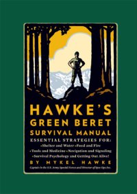 cover of the book Hawke's Green Beret survival manual: essential strategies for shelter and water, food and fire, tools and medicine, navigation and signaling, survival psychology and getting out alive!