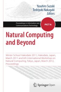 cover of the book Natural Computing and Beyond Winter School Hakodate 2011, Hakodate, Japan, March 2011 and 6th International Workshop on Natural Computing, Tokyo, Japan, March 2012, Proceedings