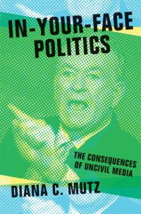 cover of the book In-your-face politics: the consequences of uncivil media