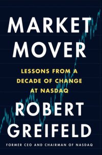 cover of the book Market mover: lessons from a decade of change at Nasdaq