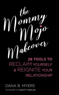 cover of the book The mommy mojo makeover: 28 tools to reclaim your sensuality & reignite your relationship