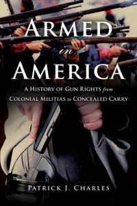 cover of the book Armed in America: a history of gun rights from colonial militias to concealed carry