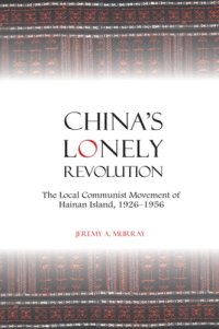 cover of the book China's lonely revolution: the local communist movement of HainanIsland, 1926-1956