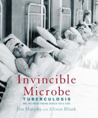 cover of the book Invincible microbe: tuberculosis and the never-ending search for a cure