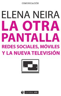 cover of the book La otra pantalla: redes sociales, móviles y la nueva televisión