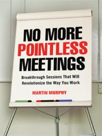 cover of the book No more pointless meetings breakthrough sessions that will revolutionize the way you work