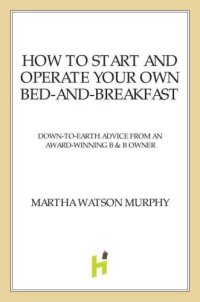 cover of the book How to start and operate your own bed-and-breakfast: down-to-earth advice from an award-winning b & b owner