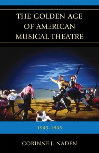 cover of the book The golden age of American musical theatre: 1943-1965