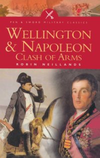 cover of the book Wellington and Napoleon: clash of arms, 1807-1815