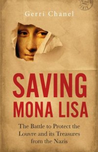 cover of the book Saving Mona Lisa: the battle to protect the Louvre & its treasures during World War II