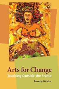 cover of the book Arts for change: teaching outside the frame