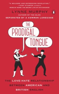 cover of the book The prodigal tongue: the love-hate relationship between American and British English