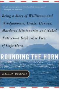 cover of the book Rounding the Horn: Being the Story of Williwaws and Windjammers, Drake, Darwin, Murdered Missionaries and Naked Natives - a Deck's-eye View of Cape Horn