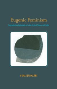 cover of the book Eugenic feminism: reproductive nationalism in the United States and India