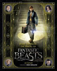 cover of the book Inside the magic: the making of Fantastic Beasts and Where to Find Them