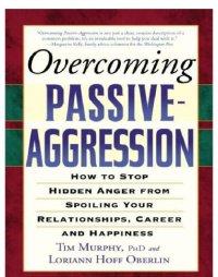 cover of the book Overcoming passive-aggression: how to stop hidden anger from spoiling your relationships, career and happiness