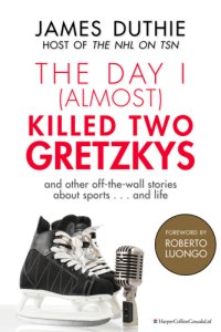 cover of the book The day i (almost) killed two gretzkys: ... and other off-the-wall stories about sports ... and life