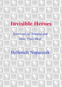 cover of the book Invisible Heroes: Survivors of Trauma and How They Heal