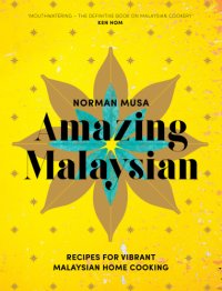 cover of the book Amazing Malaysian: recipes for vibrant Malaysian home-cooking