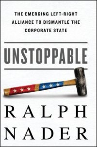 cover of the book Unstoppable: The Emerging Left-Right Alliance to Dismantle the Corporate State