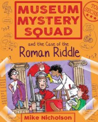 cover of the book Museum Mystery Squad and the Case of the Roman Riddle