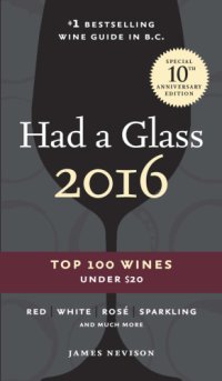 cover of the book Had a glass 2016: top 100 wines under $20