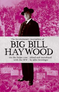 cover of the book The revolutionary journalism of Big Bill Haywood: on the picket line with the IWW