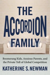 cover of the book The accordion family: boomerang kids, anxious parents, and the private toll of global competition